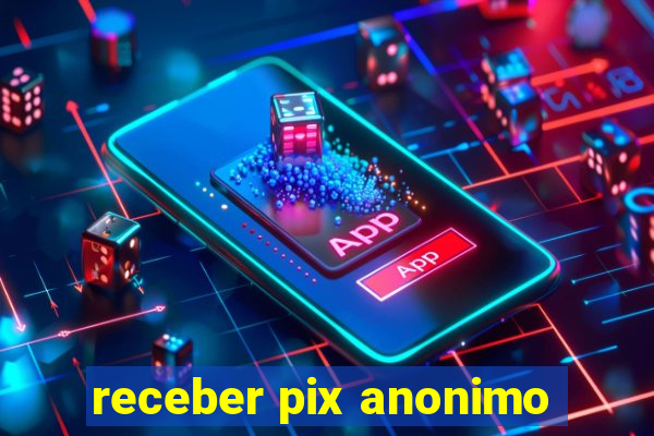 receber pix anonimo